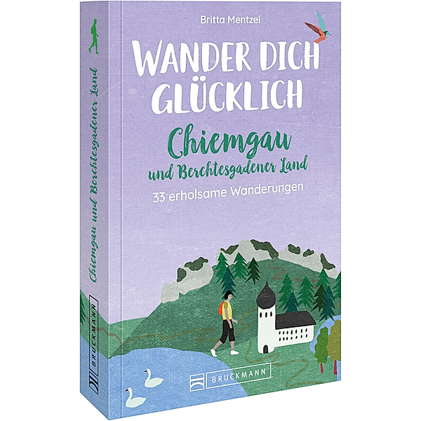 Wander dich glücklich - Chiemgau und Berchtesgadener Land, Britta Mentzel