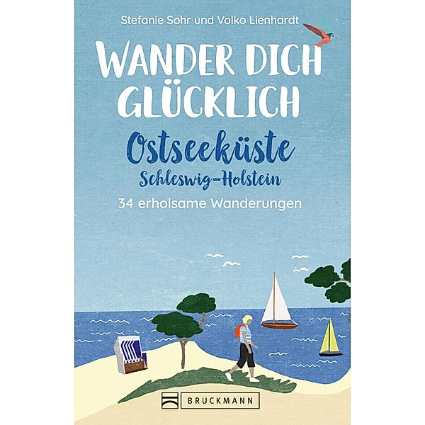 Wander dich glücklich - Ostseeküste Schleswig-Holstein / Wander dich glücklich, Stefanie Sohr, Volko Lienhardt