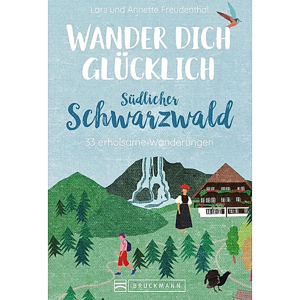 Wander dich glücklich - südlicher Schwarzwald, Lars Freudenthal, Annette Freudenthal
