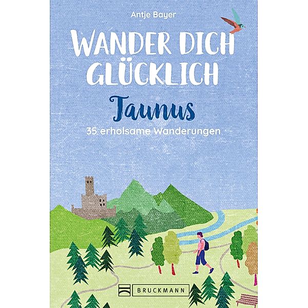 Wander dich glücklich - Taunus, Antje Bayer