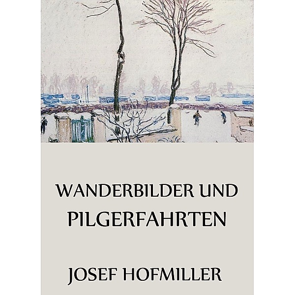 Wanderbilder und Pilgerfahrten, Josef Hofmiller