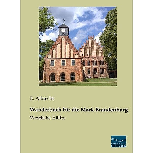 Wanderbuch für die Mark Brandenburg, E. Albrecht