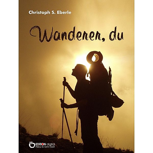 Wanderer, du, Christoph S Eberle