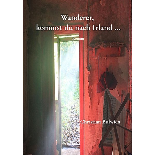 Wanderer, kommst du nach Irland ..., Christian Bulwien