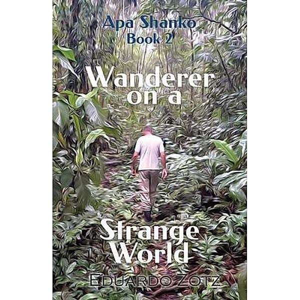 Wanderer on a Strange World / Apa Shanko Bd.2, Eduardo Zotz