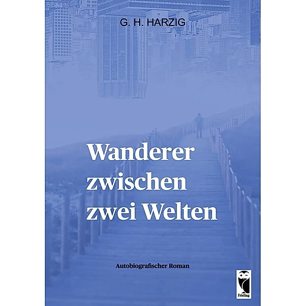 Wanderer zwischen zwei Welten, G. H. Harzig