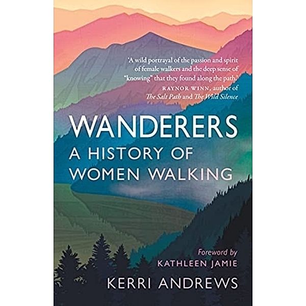 Wanderers: A History of Women Walking, Kerri Andrews