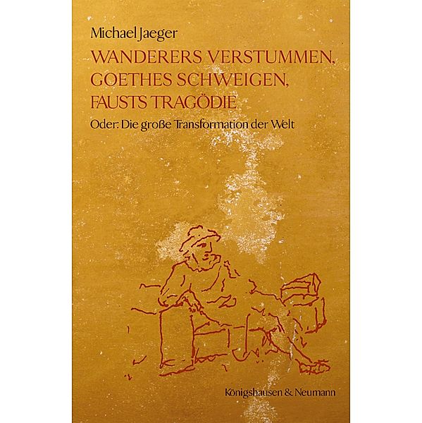Wanderers Verstummen, Goethes Schweigen, Fausts Tragödie, Michael Jaeger