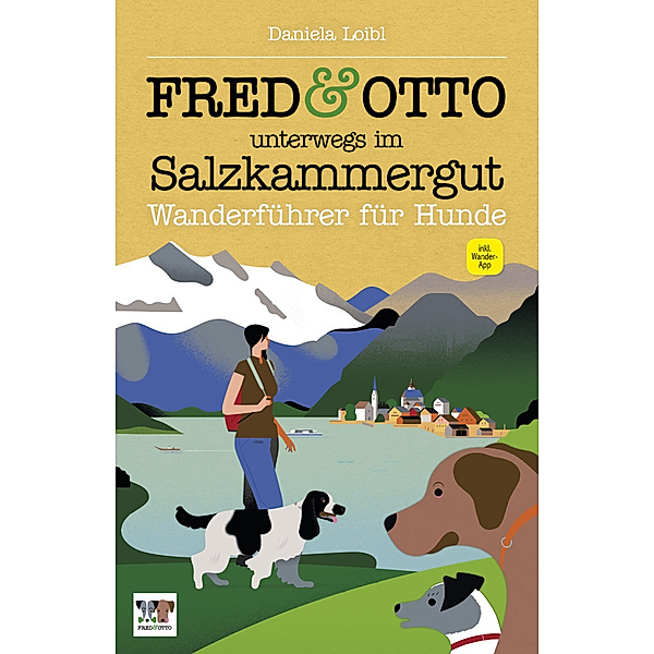 Wanderführer für Hunde / FRED & OTTO unterwegs im Salzkammergut, Daniela Loibl