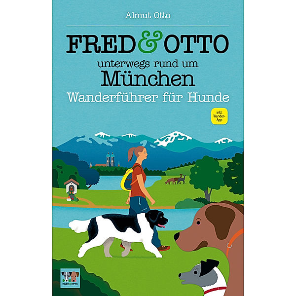 Wanderführer für Hunde / FRED & OTTO unterwegs rund um München, Almut Otto