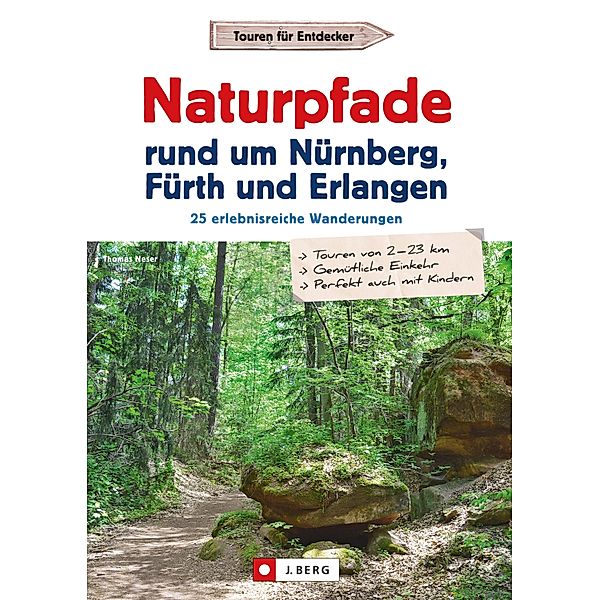 Wanderführer: Naturpfade rund um Nürnberg, Fürth und Erlangen. 25 erlebnisreiche Wanderungen., Thomas Neser