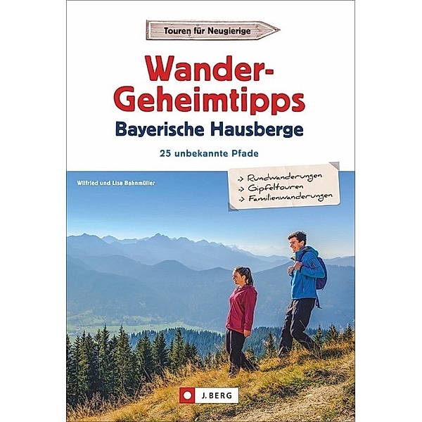 Wandergeheimtipps Bayerische Hausberge, Wilfried Bahnmüller, Lisa Bahnmüller