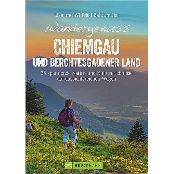 Wandergenuss Chiemgau und Berchtesgadener Land, Wilfried Bahnmüller, Lisa Bahnmüller