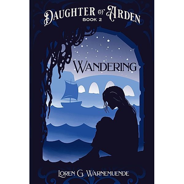 Wandering (Daughter of Arden, #2) / Daughter of Arden, Loren G. Warnemuende