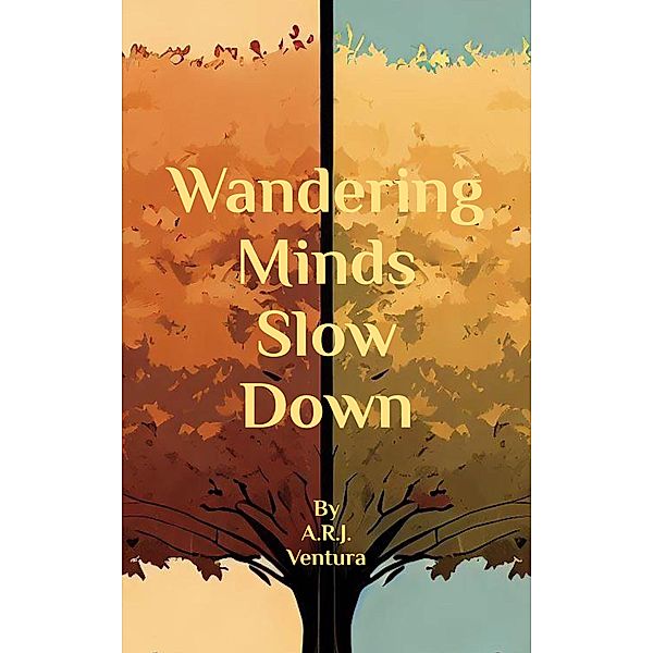 Wandering Minds Slow Down, A. R. J. Ventura