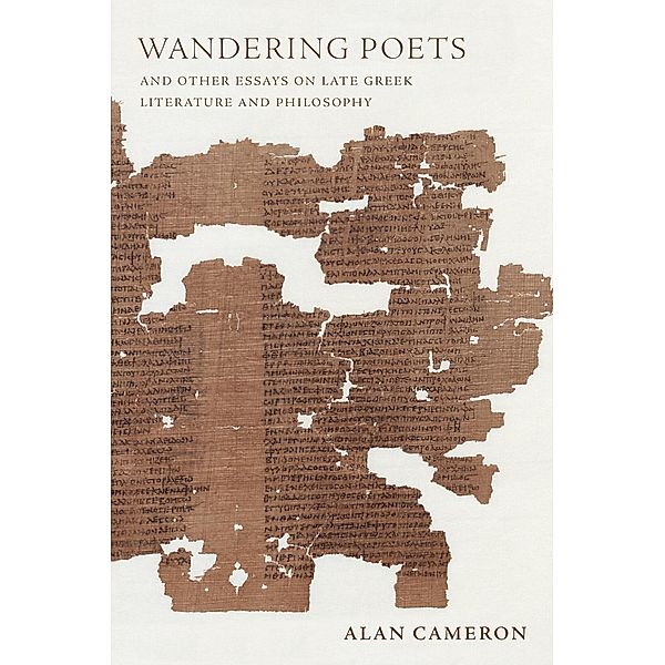 Wandering Poets and Other Essays on Late Greek Literature and Philosophy, Alan Cameron