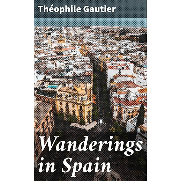 Wanderings in Spain, Théophile Gautier