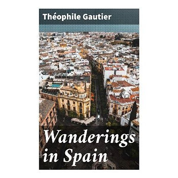 Wanderings in Spain, Théophile Gautier