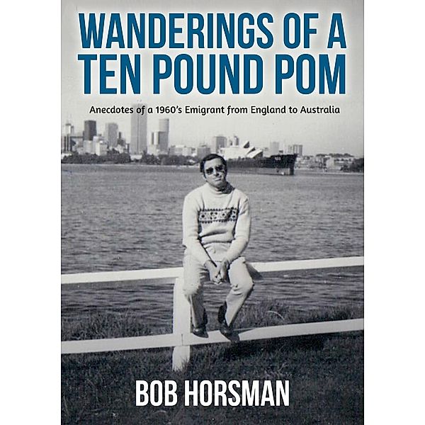 Wanderings of a Ten Pound Pom, Bob Horsman