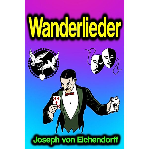 Wanderlieder, Josef Freiherr von Eichendorff