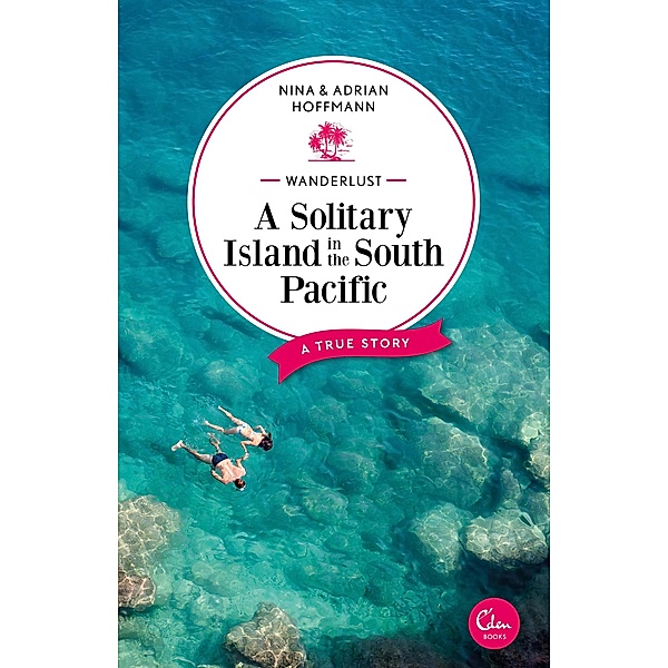 Wanderlust: A Solitary Island in the South Pacific, Nina Hoffmann, Adrian Hoffmann