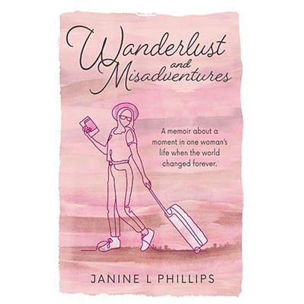 Wanderlust and Misadventures, Janine Phillips