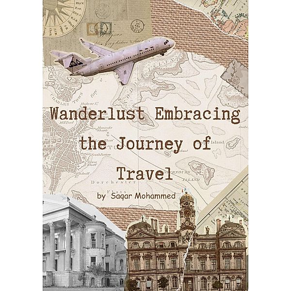 Wanderlust: Embracing the Journey of Travel, Saqar Mohammed