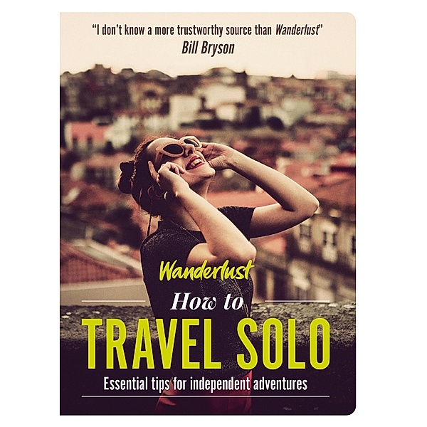 Wanderlust - How to Travel Solo, Lyn Hughes, Wanderlust Travel Media Ltd