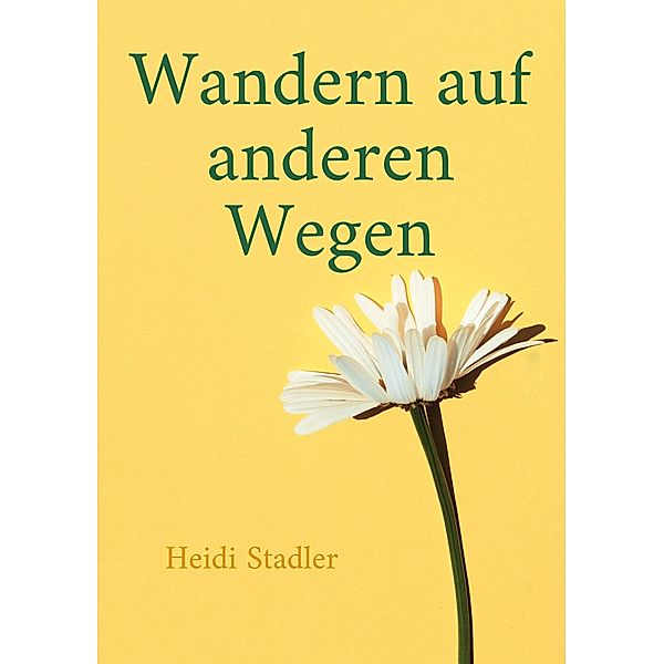 Wandern auf anderen Wegen, Heidi Stadler