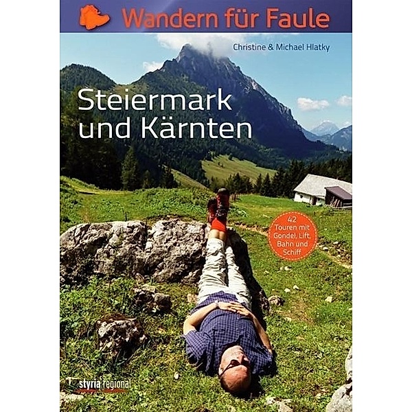 Wandern für Faule: Steiermark und Kärnten, Christine Hlatky, Michael Hlatky