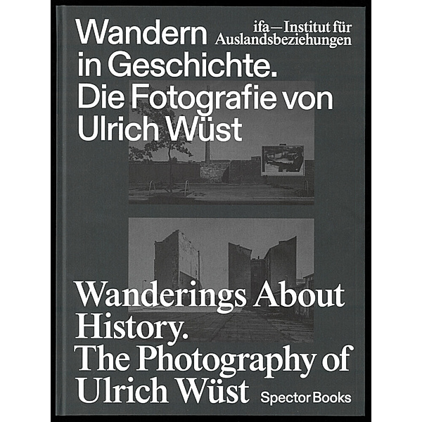 Wandern in Geschichte. Die Fotografie von Ulrich Wüst