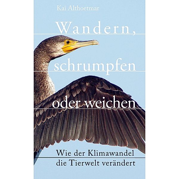 Wandern, schrumpfen oder weichen. Wie der Klimawandel die Tierwelt verändert, Kai Althoetmar