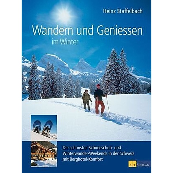 Wandern und Geniessen im Winter, Heinz Staffelbach