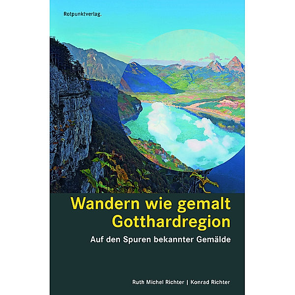 Wandern wie gemalt Gotthardregion, Ruth Michel Richter, Konrad Richter