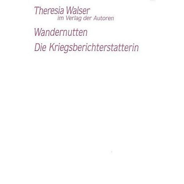 Wandernutten; Die Kriegsberichterstatterin, Theresia Walser