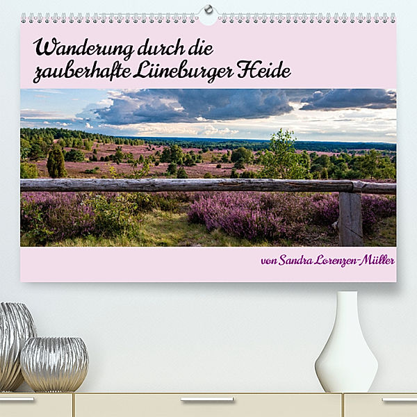 Wanderung durch die zauberhafte Lüneburger Heide (Premium, hochwertiger DIN A2 Wandkalender 2023, Kunstdruck in Hochglanz), Sandra Lorenzen-Müller