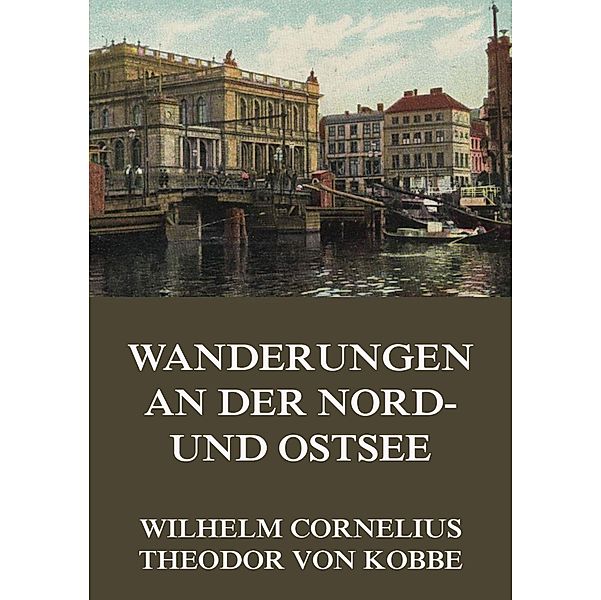 Wanderungen an der Nord- und Ostsee, Wilhelm Cornelius, Theodor von Kobbe