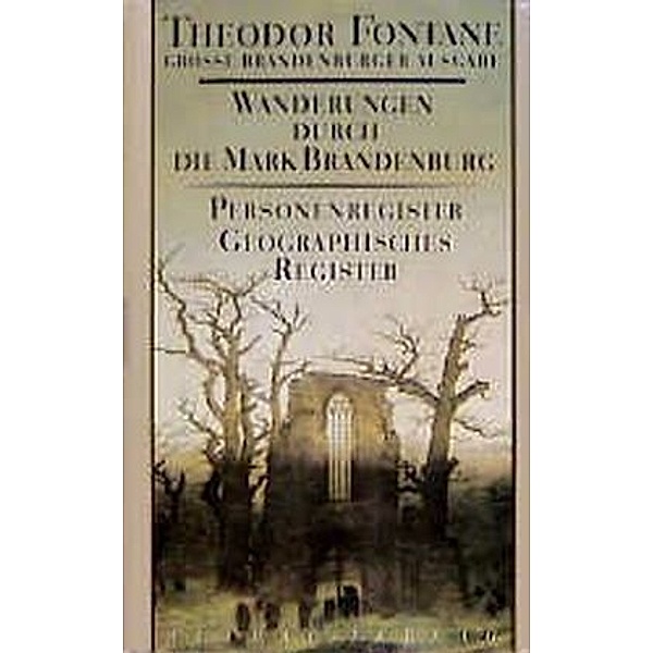 Wanderungen durch die Mark Brandenburg - Personenregister, Geographisches Register, Theodor Fontane