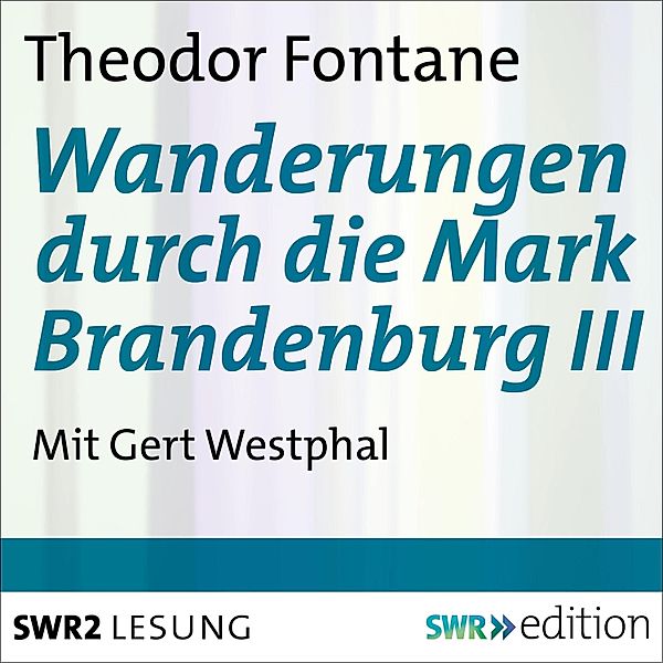 Wanderungen durch die Mark Brandenburg - 3 - Wanderungen durch die Mark Brandenburg III, Theodor Fontane