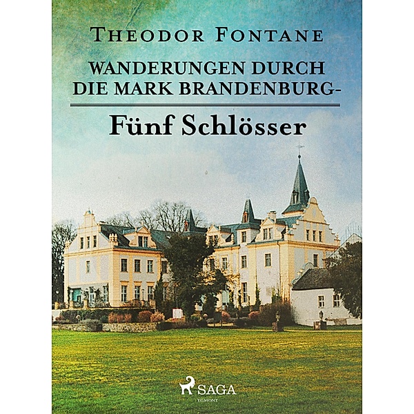 Wanderungen durch die Mark Brandenburg - Fünf Schlösser, Theodor Fontane