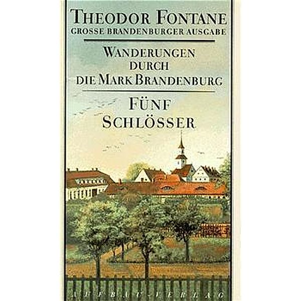 Wanderungen durch die Mark Brandenburg - Fünf Schlösser, Theodor Fontane