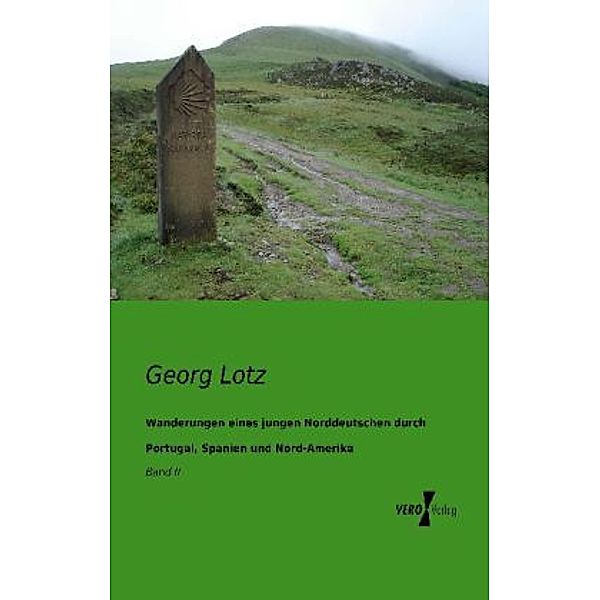 Wanderungen eines jungen Norddeutschen durch Portugal, Spanien und Nord-Amerika, Georg Lotz