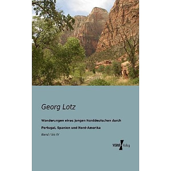 Wanderungen eines jungen Norddeutschen durch Portugal, Spanien und Nord-Amerika, Georg Lotz