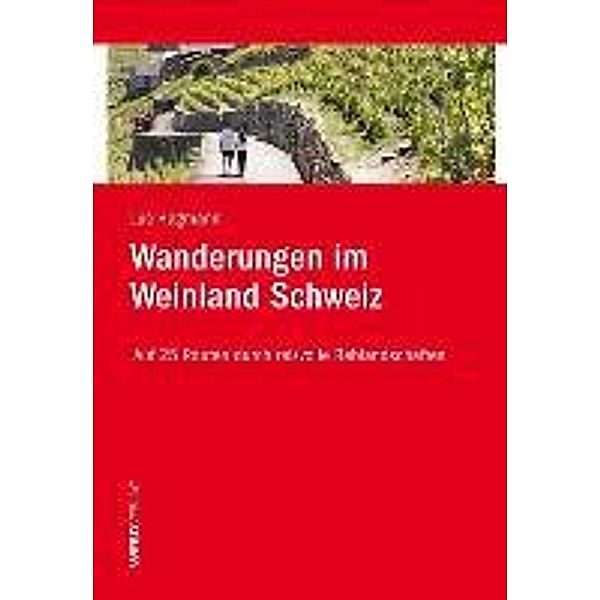 Wanderungen im Weinland Schweiz, Luc Hagmann