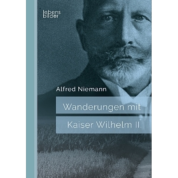 Wanderungen mit Kaiser Wilhelm II., Alfred Niemann