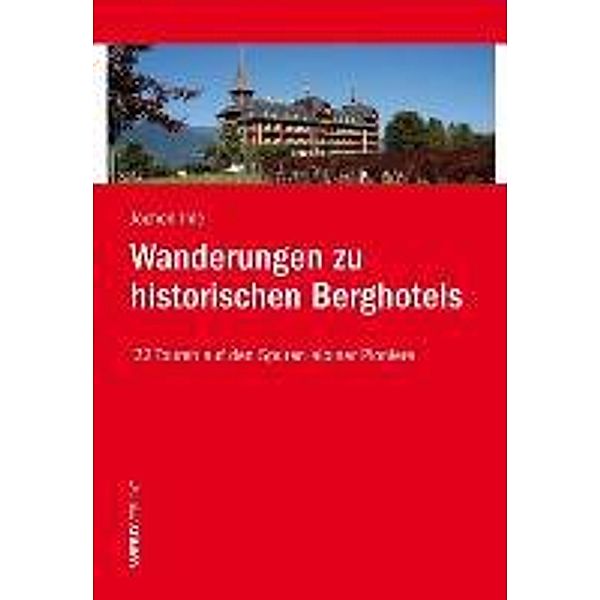 Wanderungen zu historischen Berghotels, Jochen Ihle