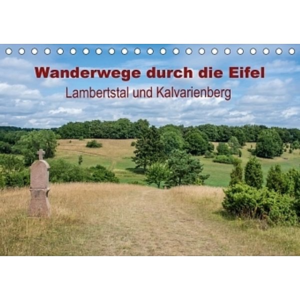 Wanderwege durch die Eifel - Lambertstal und Kalvarienberg (Tischkalender 2017 DIN A5 quer), Thomas Leonhardy