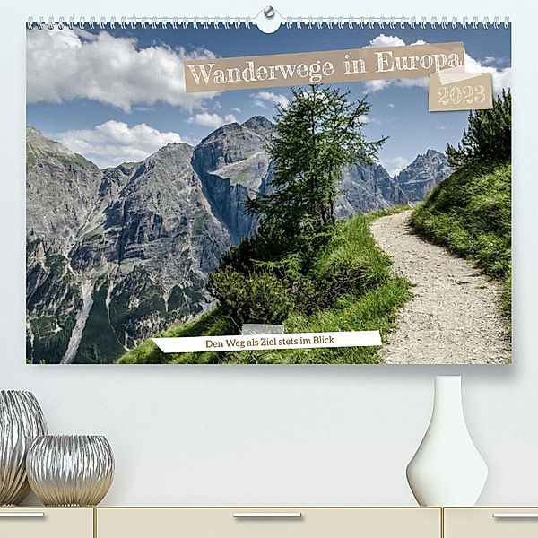Wanderwege in Europa (Premium, hochwertiger DIN A2 Wandkalender 2023, Kunstdruck in Hochglanz), Frank Brehm