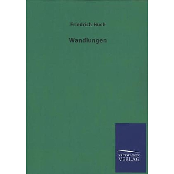 Wandlungen, Friedrich Huch