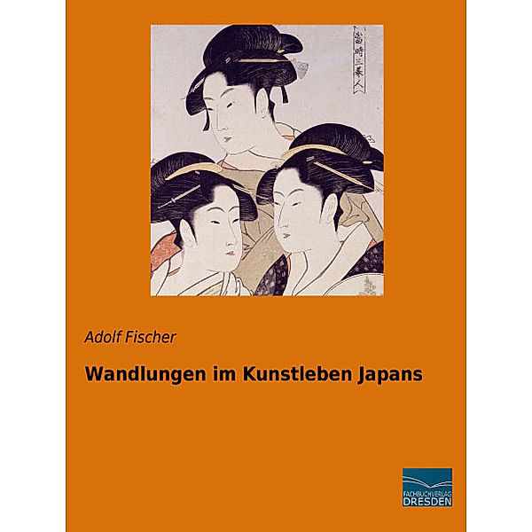 Wandlungen im Kunstleben Japans, Adolf Fischer